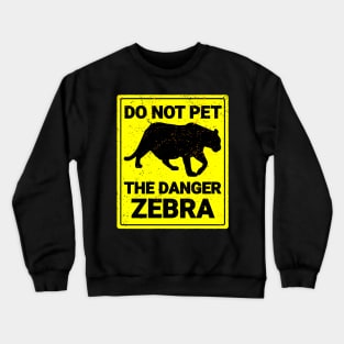 Do Not Pet The Danger Zebra Crewneck Sweatshirt